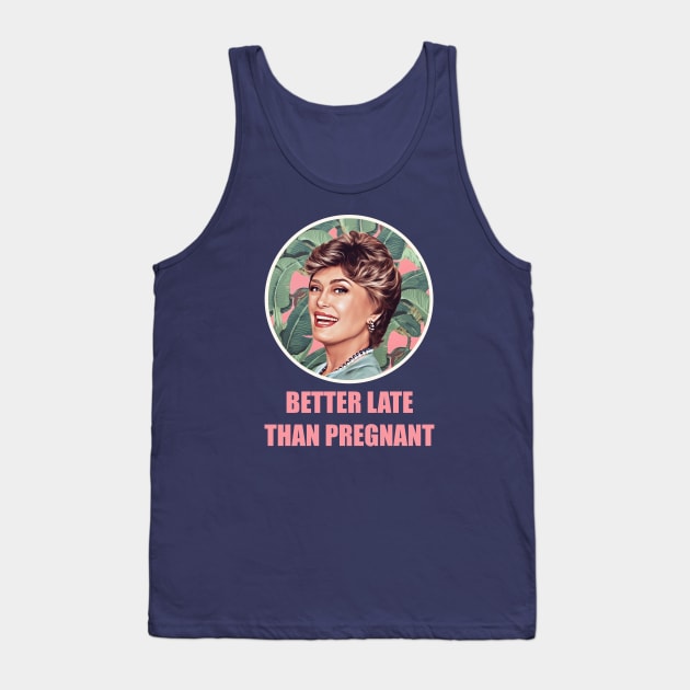 Golden Girls Blanche devereaux better late than pregnant quote Tank Top by EnglishGent